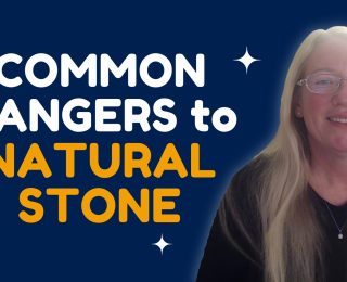 Common Dangers to Natural Stone